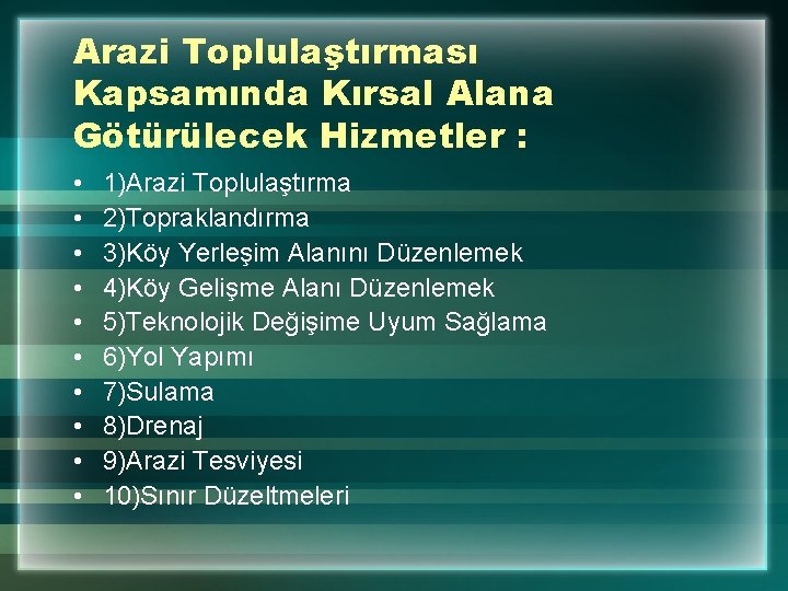 Arazi Toplulaştırması Kapsamında Kırsal Alana Götürülecek Hizmetler : • • • 1)Arazi Toplulaştırma 2)Topraklandırma