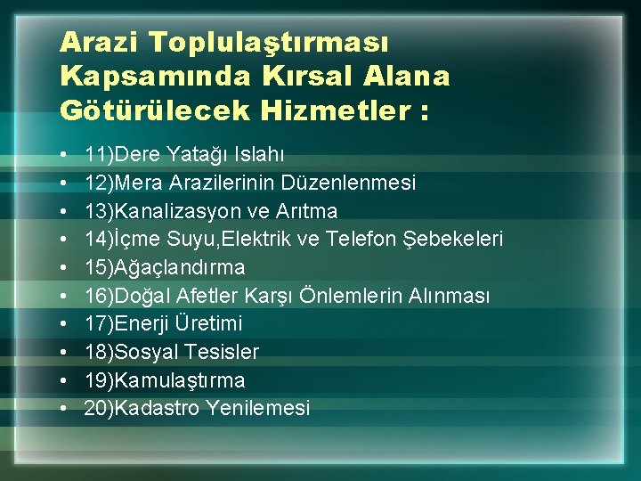 Arazi Toplulaştırması Kapsamında Kırsal Alana Götürülecek Hizmetler : • • • 11)Dere Yatağı Islahı