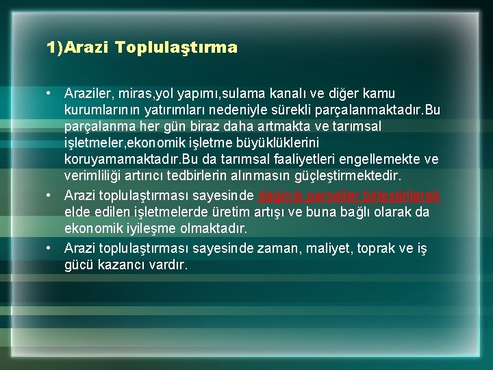 1)Arazi Toplulaştırma • Araziler, miras, yol yapımı, sulama kanalı ve diğer kamu kurumlarının yatırımları