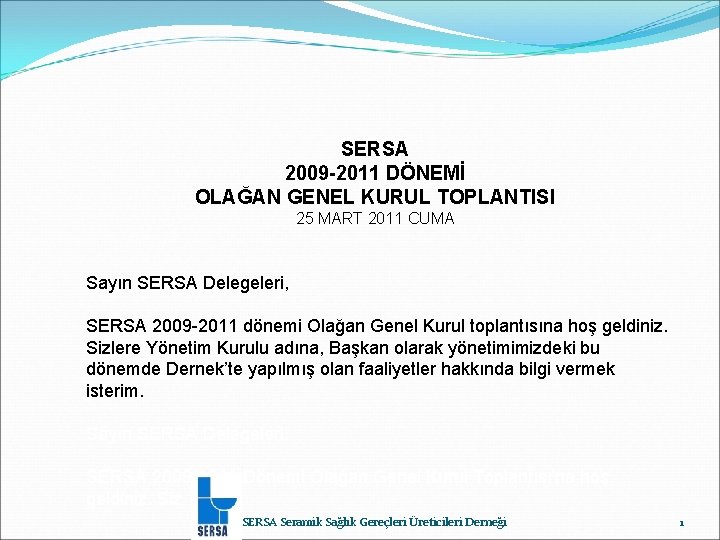 SERSA 2009 -2011 DÖNEMİ OLAĞAN GENEL KURUL TOPLANTISI 25 MART 2011 CUMA Sayın SERSA