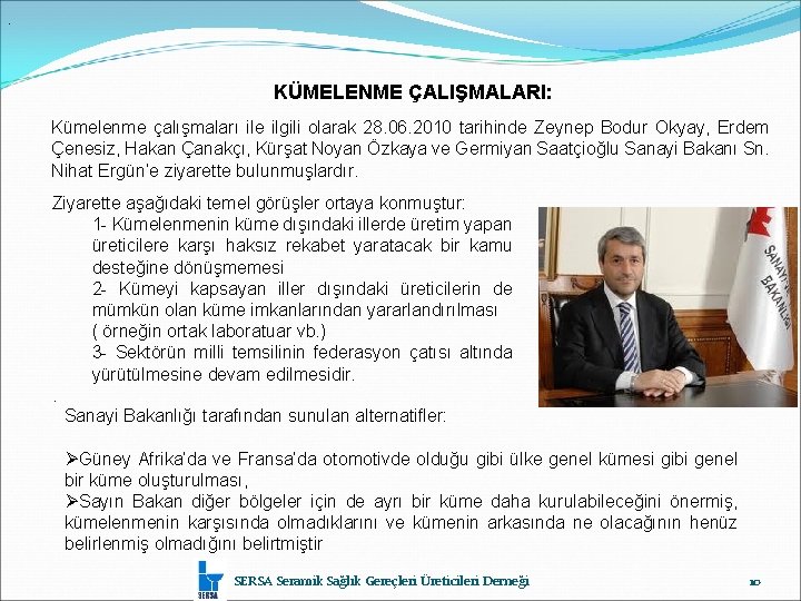 . KÜMELENME ÇALIŞMALARI: Kümelenme çalışmaları ile ilgili olarak 28. 06. 2010 tarihinde Zeynep Bodur