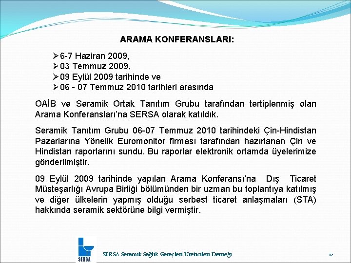 ARAMA KONFERANSLARI: Ø 6 -7 Haziran 2009, Ø 03 Temmuz 2009, Ø 09 Eylül