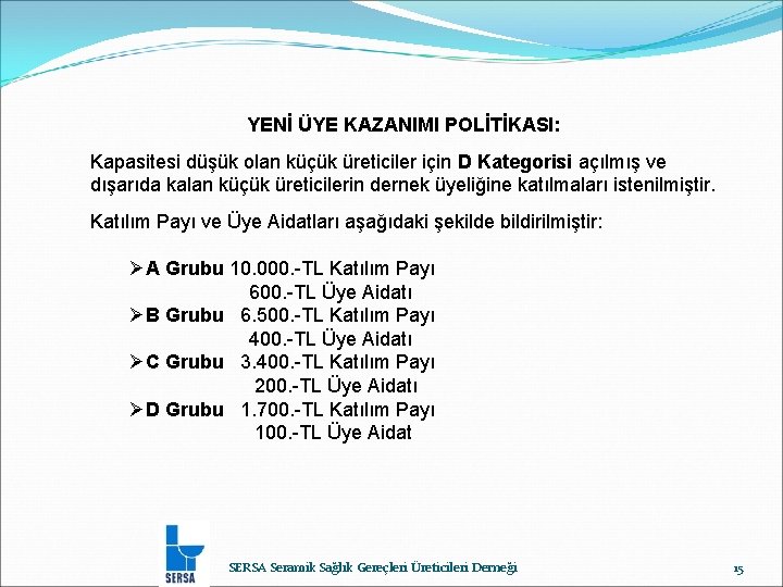 YENİ ÜYE KAZANIMI POLİTİKASI: Kapasitesi düşük olan küçük üreticiler için D Kategorisi açılmış ve
