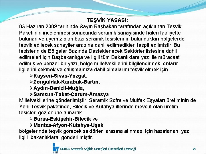 TEŞVİK YASASI: 03 Haziran 2009 tarihinde Sayın Başbakan tarafından açıklanan Teşvik Paketi’nin incelenmesi sonucunda