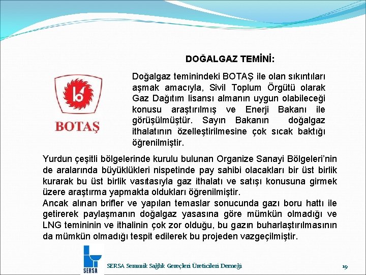 DOĞALGAZ TEMİNİ: Doğalgaz teminindeki BOTAŞ ile olan sıkıntıları aşmak amacıyla, Sivil Toplum Örgütü olarak