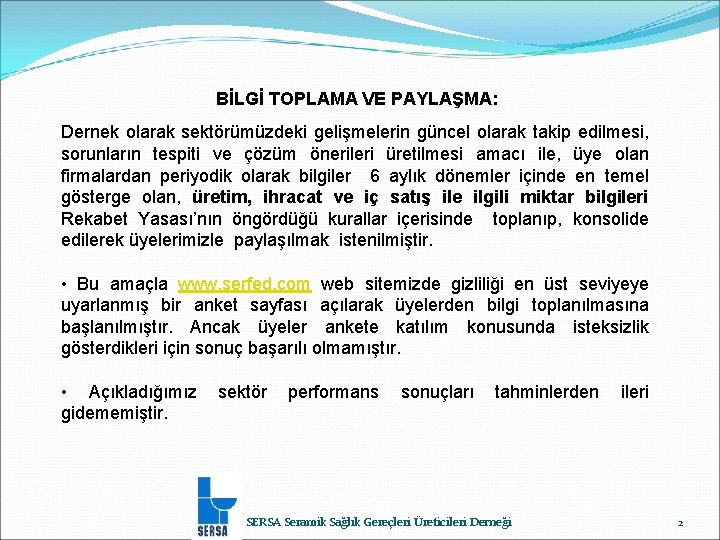 BİLGİ TOPLAMA VE PAYLAŞMA: Dernek olarak sektörümüzdeki gelişmelerin güncel olarak takip edilmesi, sorunların tespiti