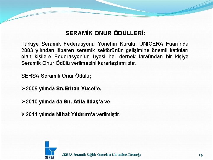 SERAMİK ONUR ÖDÜLLERİ: Türkiye Seramik Federasyonu Yönetim Kurulu, UNICERA Fuarı’nda 2003 yılından itibaren seramik