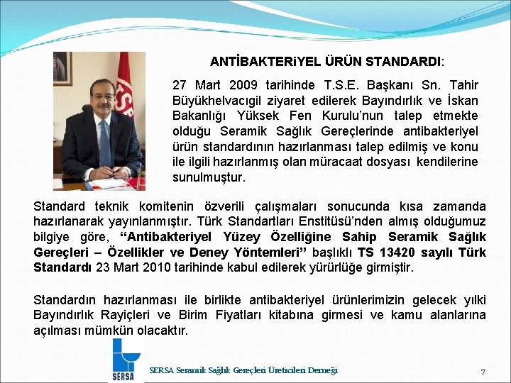 ANTİBAKTERi. YEL ÜRÜN STANDARDI: 27 Mart 2009 tarihinde T. S. E. Başkanı Sn. Tahir