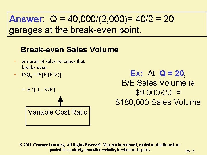 Answer: Q = 40, 000/(2, 000)= 40/2 = 20 garages at the break-even point. Answer: Q = 40, 000/(2, 000)= 40/2 = 20 garages at the break-even point.