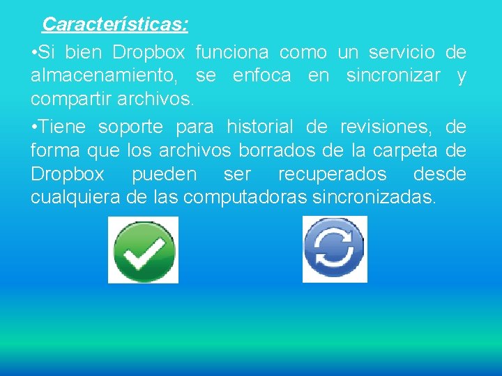  Características: • Si bien Dropbox funciona como un servicio de almacenamiento, se enfoca