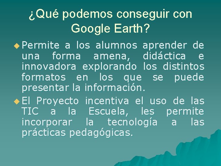 ¿Qué podemos conseguir con Google Earth? u Permite a los alumnos aprender de una