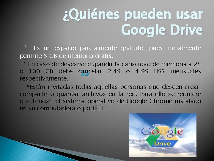 ¿Quiénes pueden usar Google Drive * Es un espacio parcialmente gratuito, pues inicialmente permite