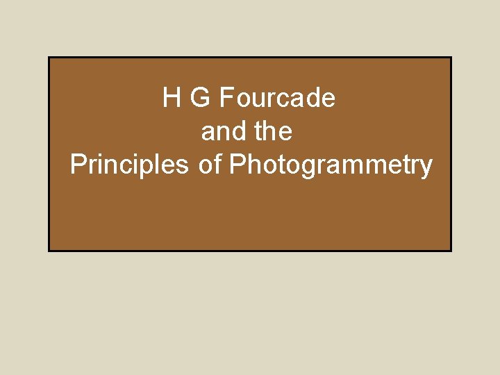 H G Fourcade and the Principles of Photogrammetry 