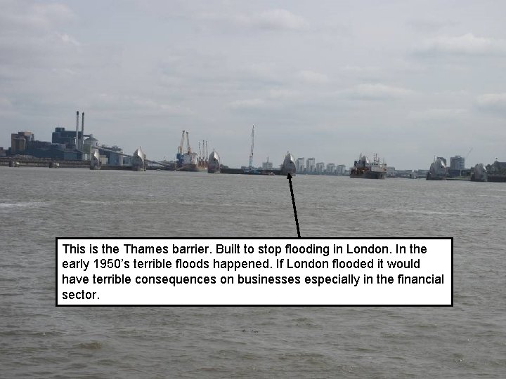 This is the Thames barrier. Built to stop flooding in London. In the early