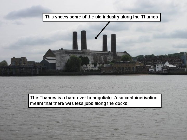 This shows some of the old industry along the Thames The Thames is a