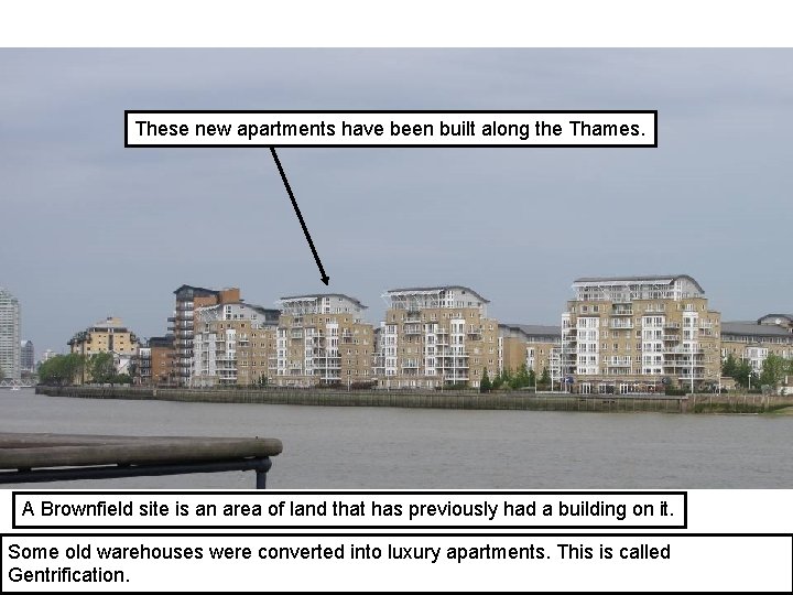 These new apartments have been built along the Thames. A Brownfield site is an