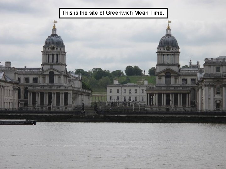 This is the site of Greenwich Mean Time. 