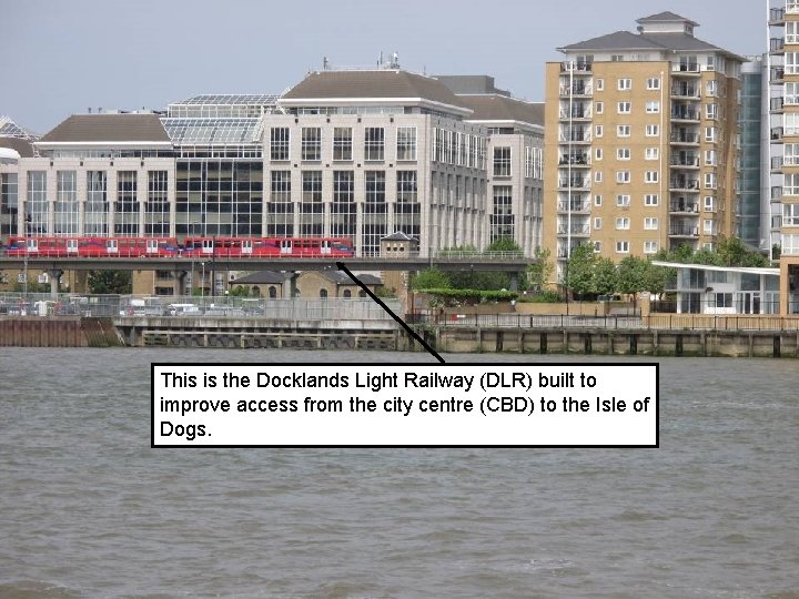 This is the Docklands Light Railway (DLR) built to improve access from the city