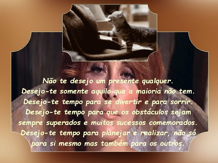 Não te desejo um presente qualquer. Desejo-te somente aquilo que a maioria não tem. Não te desejo um presente qualquer. Desejo-te somente aquilo que a maioria não tem.