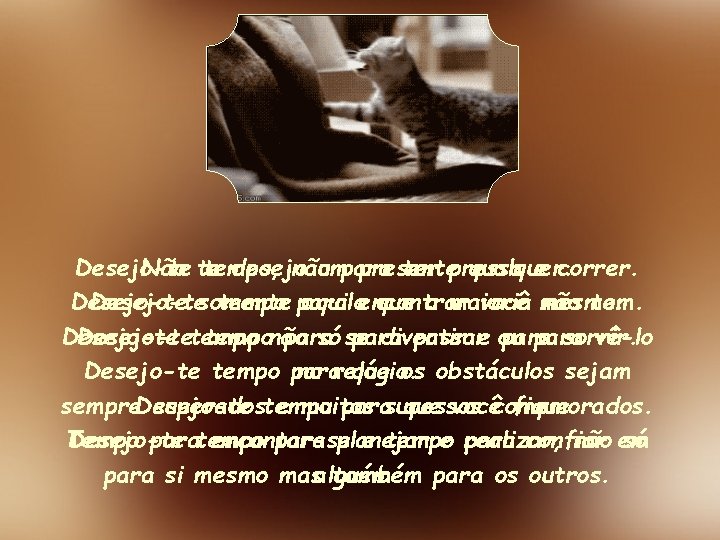 Desejo-te Não te tempo, desejo não umpara presente ter pressa qualquer. e correr. Desejo-tesomente Desejo-te Não te tempo, desejo não umpara presente ter pressa qualquer. e correr. Desejo-tesomente