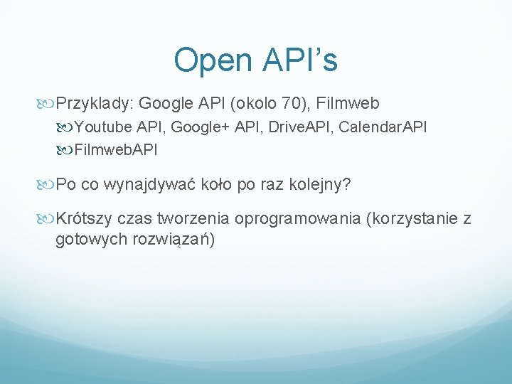 Open API’s Przyklady: Google API (okolo 70), Filmweb Youtube API, Google+ API, Drive. API,