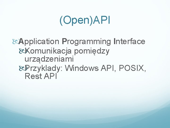 (Open)API Application Programming Interface Komunikacja pomiędzy urządzeniami Przyklady: Windows API, POSIX, Rest API 