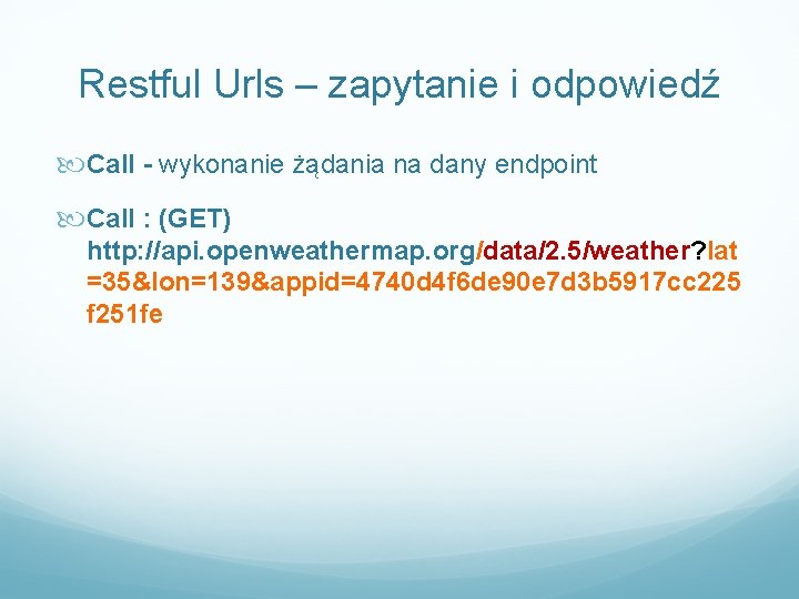 Restful Urls – zapytanie i odpowiedź Call - wykonanie żądania na dany endpoint Call