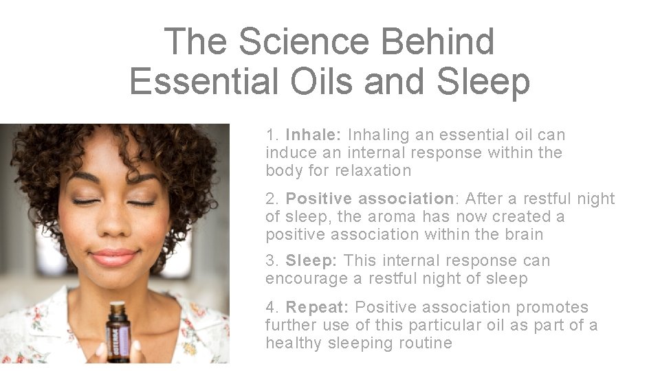 The Science Behind Essential Oils and Sleep 1. Inhale: Inhaling an essential oil can