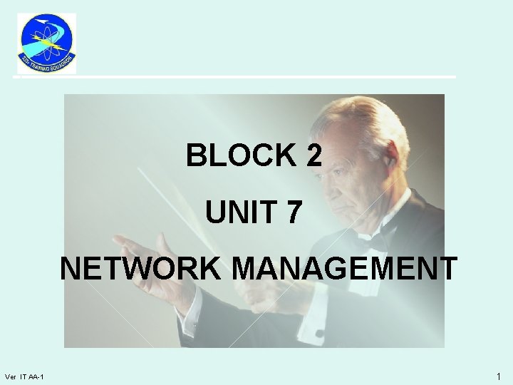 BLOCK 2 UNIT 7 NETWORK MANAGEMENT Ver IT AA-1 1 