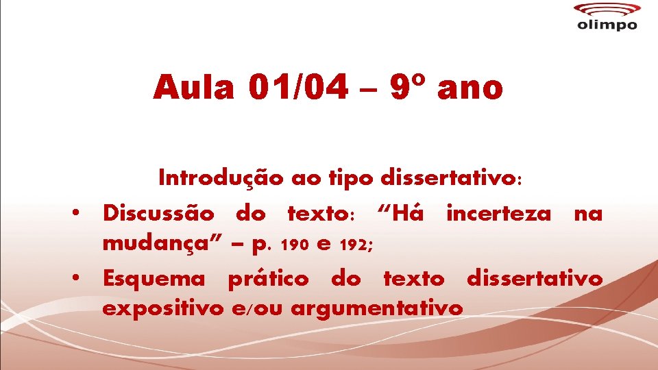 Aula 01/04 – 9º ano Introdução ao tipo dissertativo: • Discussão do texto: “Há