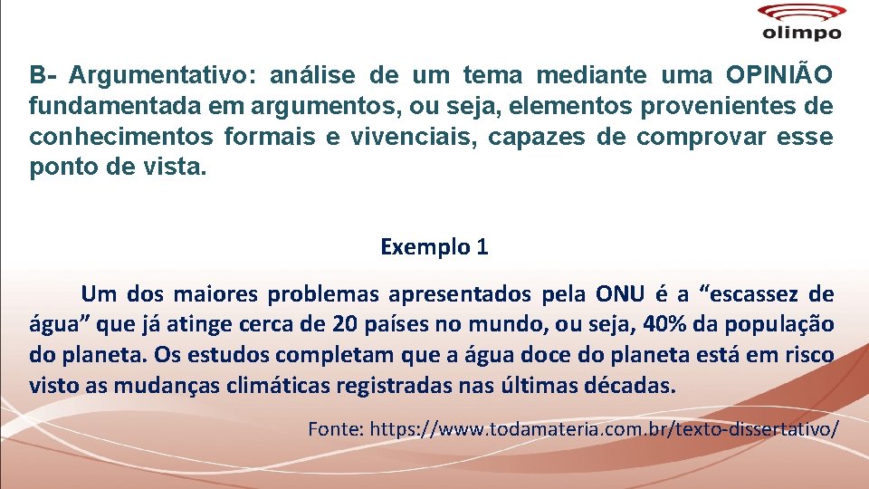 B- Argumentativo: análise de um tema mediante uma OPINIÃO fundamentada em argumentos, ou seja,