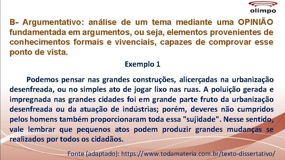 B- Argumentativo: análise de um tema mediante uma OPINIÃO fundamentada em argumentos, ou seja,