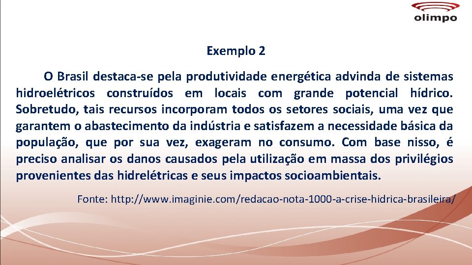 Exemplo 2 O Brasil destaca-se pela produtividade energética advinda de sistemas hidroelétricos construídos em