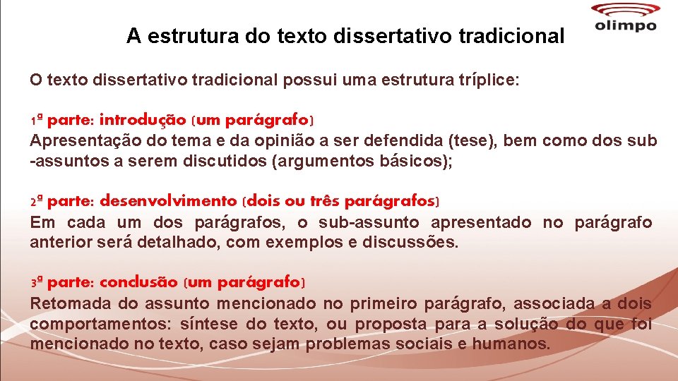 A estrutura do texto dissertativo tradicional O texto dissertativo tradicional possui uma estrutura tríplice: