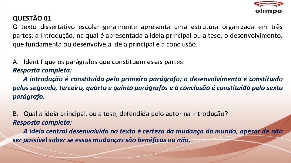 QUESTÃO 01 O texto dissertativo escolar geralmente apresenta uma estrutura organizada em três partes: