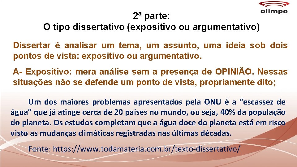 2ª parte: O tipo dissertativo (expositivo ou argumentativo) Dissertar é analisar um tema, um