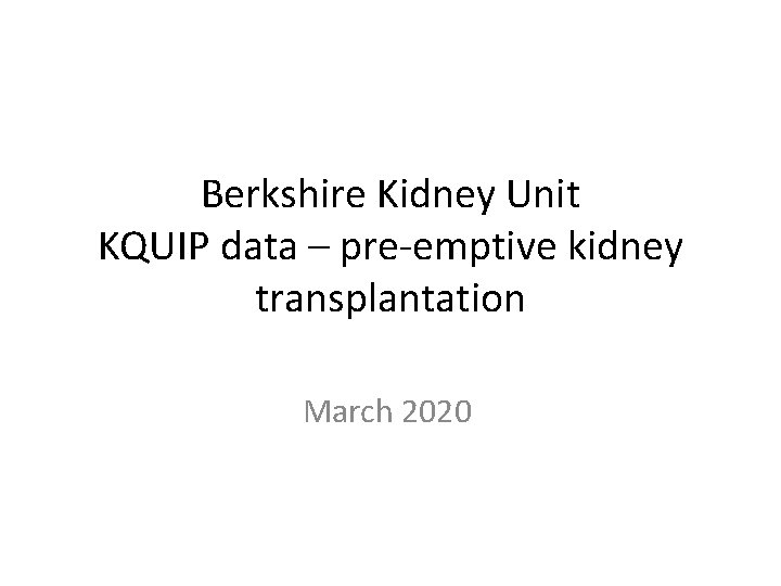 Berkshire Kidney Unit KQUIP data – pre-emptive kidney transplantation March 2020 