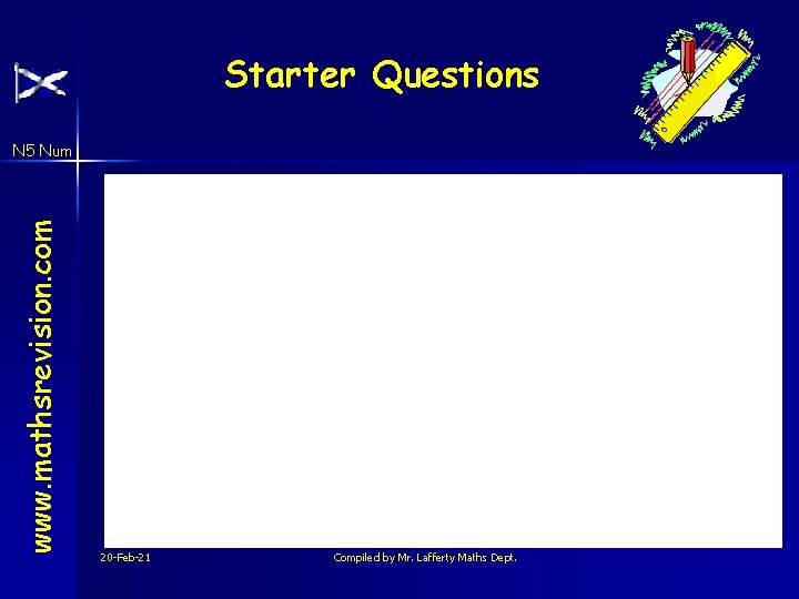 Starter Questions www. mathsrevision. com N 5 Num 20 -Feb-21 Compiled by Mr. Lafferty
