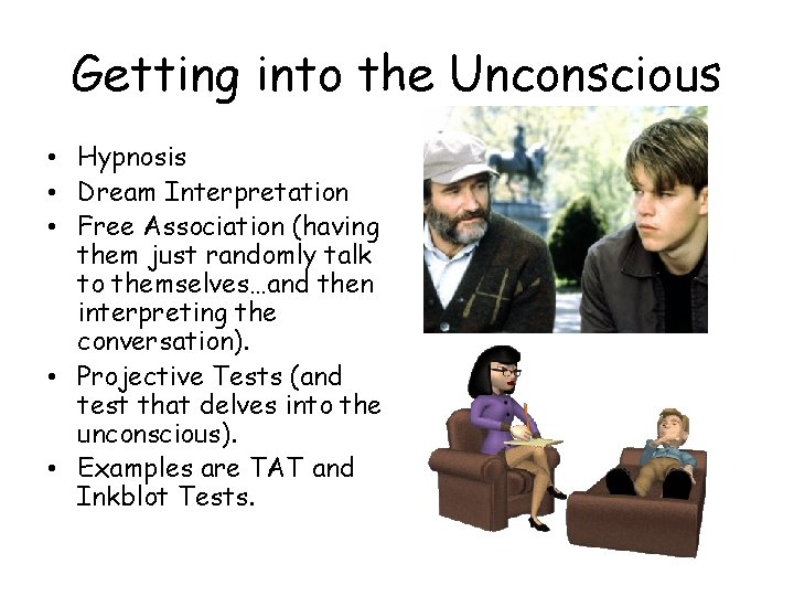 Getting into the Unconscious • Hypnosis • Dream Interpretation • Free Association (having them Getting into the Unconscious • Hypnosis • Dream Interpretation • Free Association (having them