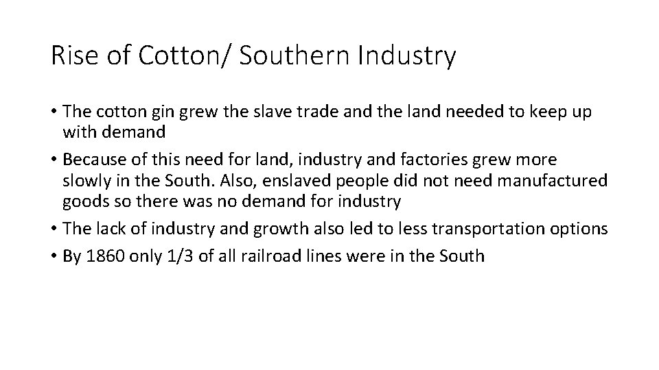 Rise of Cotton/ Southern Industry • The cotton gin grew the slave trade and