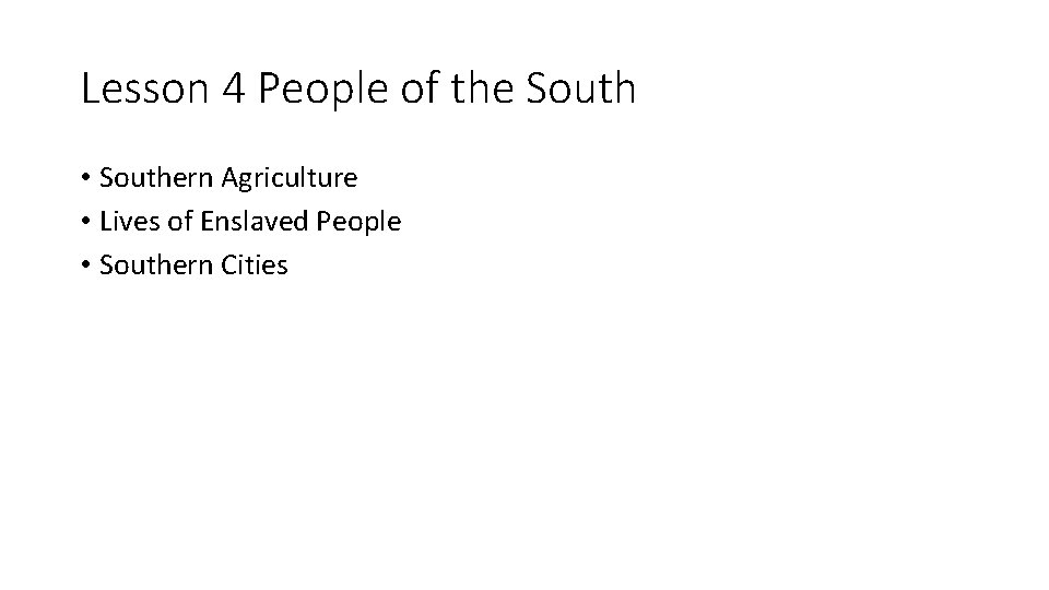 Lesson 4 People of the South • Southern Agriculture • Lives of Enslaved People