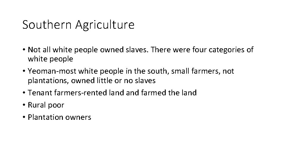 Southern Agriculture • Not all white people owned slaves. There were four categories of