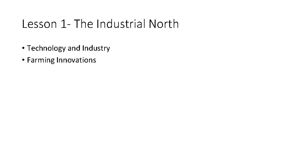 Lesson 1 - The Industrial North • Technology and Industry • Farming Innovations 