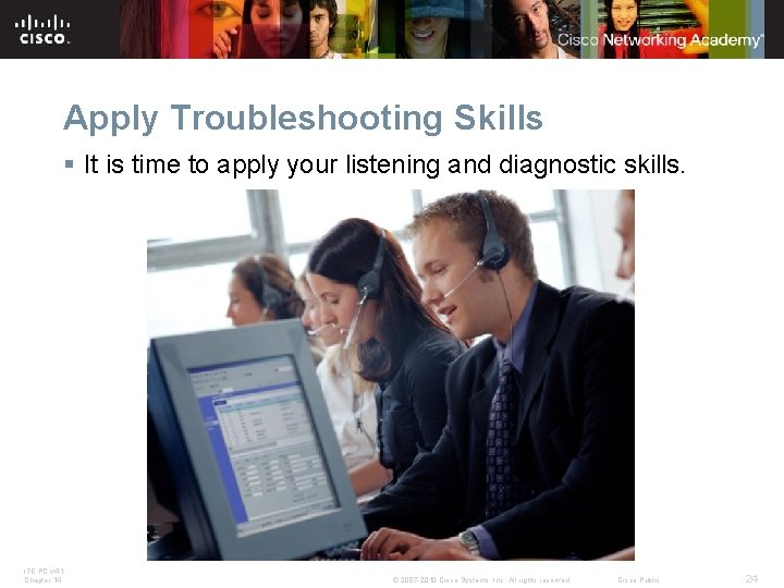 Apply Troubleshooting Skills § It is time to apply your listening and diagnostic skills. Apply Troubleshooting Skills § It is time to apply your listening and diagnostic skills.