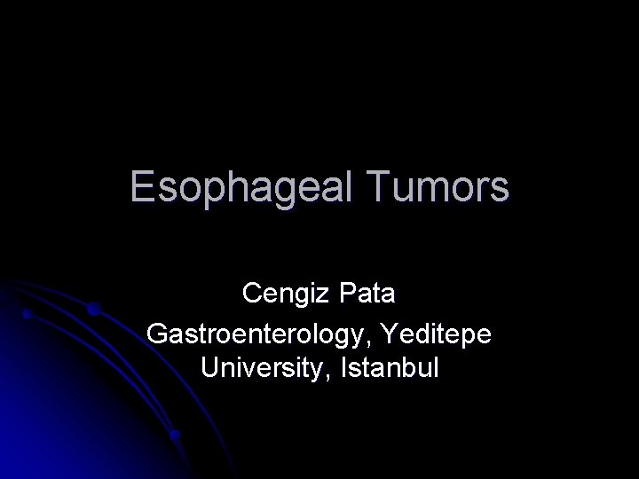 Esophageal Tumors Cengiz Pata Gastroenterology, Yeditepe University, Istanbul 