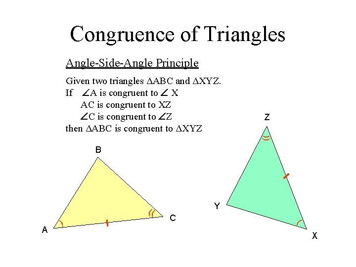 Congruence of Triangles Angle-Side-Angle Principle Z (( Given two triangles ΔABC and ΔXYZ. If