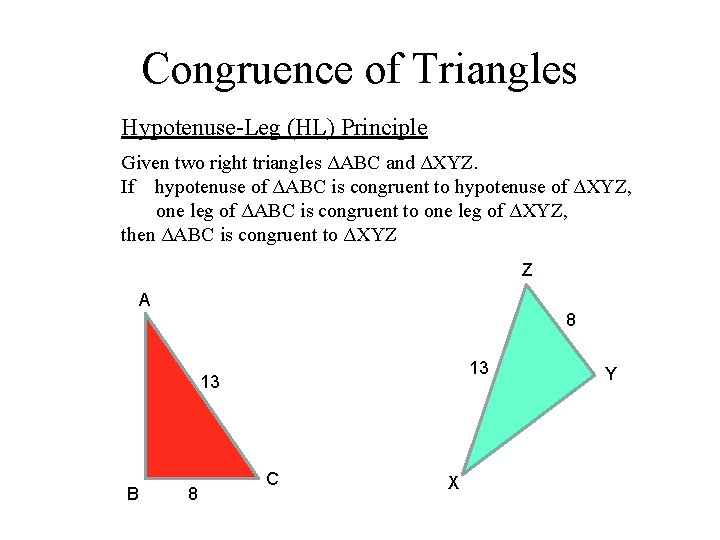 Congruence of Triangles Hypotenuse-Leg (HL) Principle Given two right triangles ΔABC and ΔXYZ. If