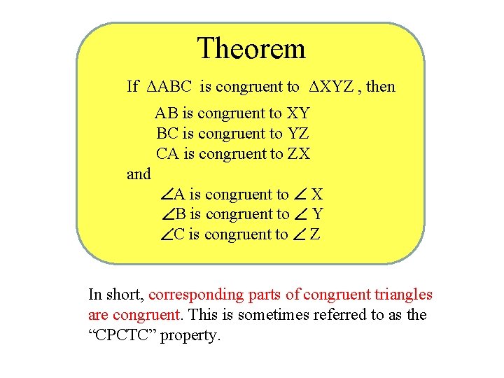 Theorem If ΔABC is congruent to ΔXYZ , then AB is congruent to XY