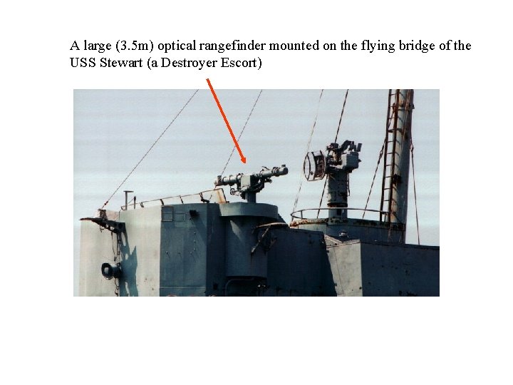 A large (3. 5 m) optical rangefinder mounted on the flying bridge of the