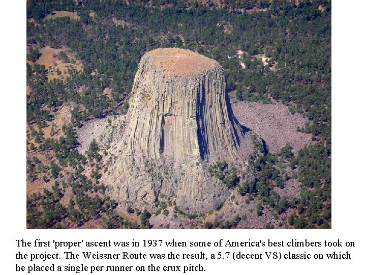 The first 'proper' ascent was in 1937 when some of America's best climbers took